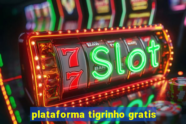 plataforma tigrinho gratis